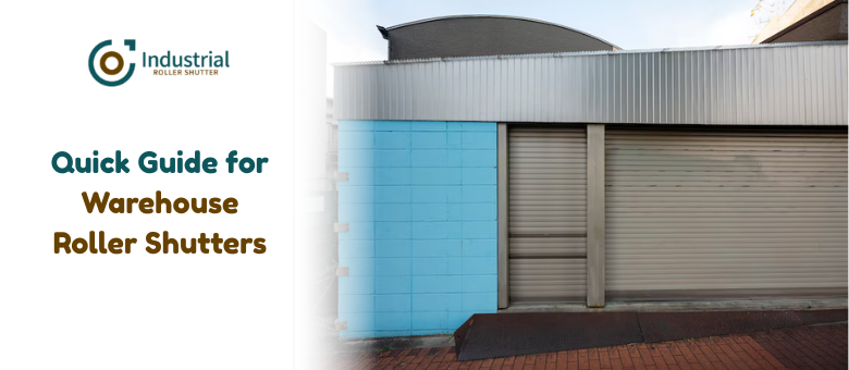 Quick Guide for Warehouse Roller Shutters