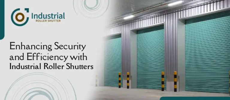 Enhancing Security and Efficiency with Industrial Roller Shutters